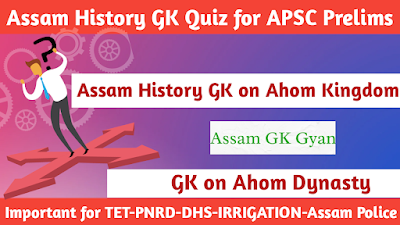 Assam History GK on Ahom Kingdom | GK on Ahom Dynasty for Competitive Exams